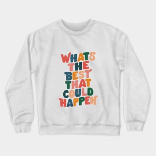 Whats The Best That Could Happen by The Motivated Type in Red Pink Green Orange and Blue Crewneck Sweatshirt